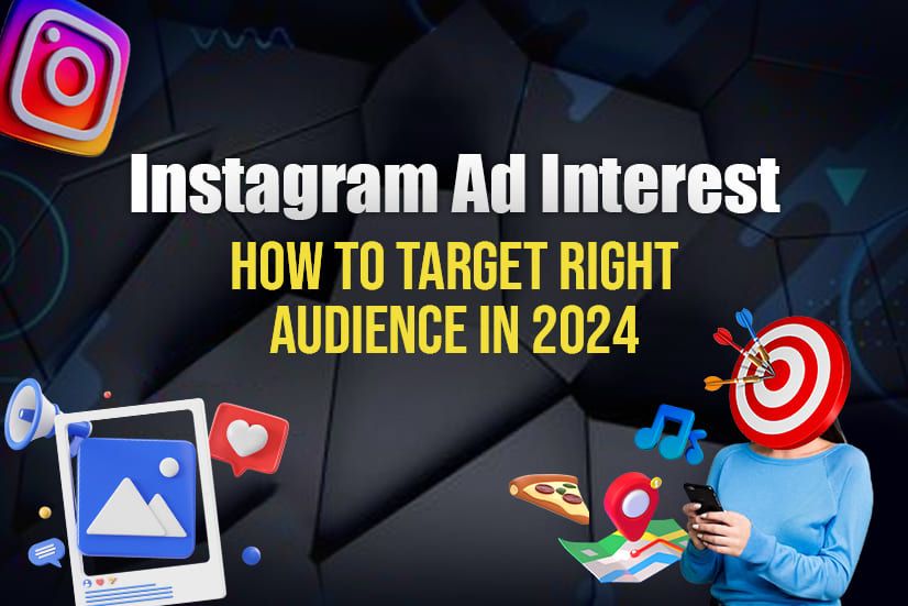 Instagram Ad Interest: How to Target Right Audience in 2024